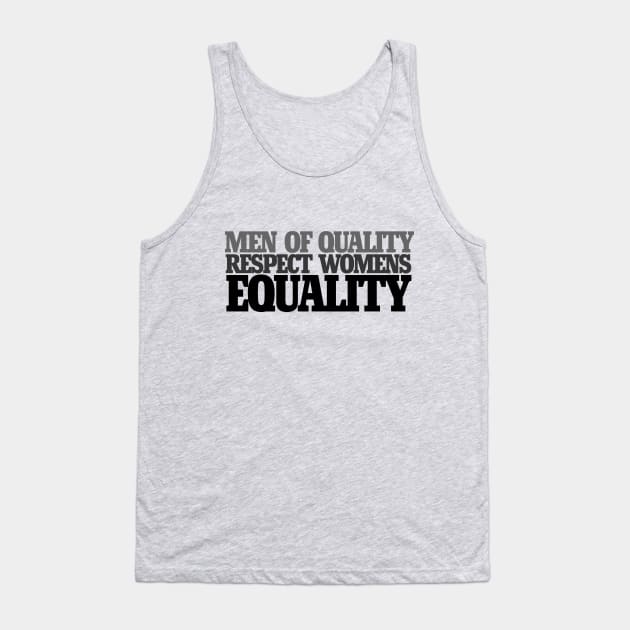 Men of quality respect women's equality Tank Top by bubbsnugg